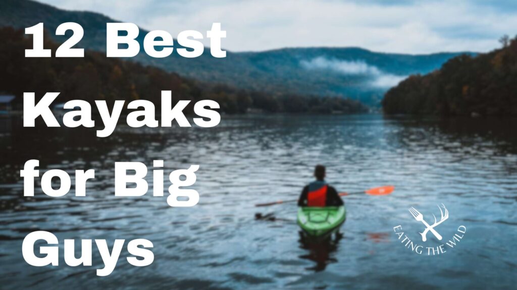 12 Best Kayaks for Big Guys